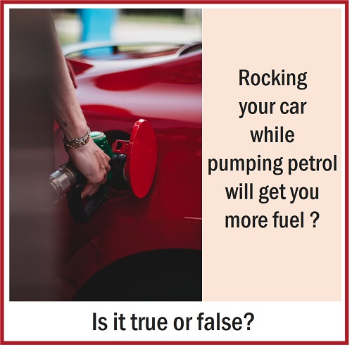 Rocking your car while pumping petrol will get you more fuel?